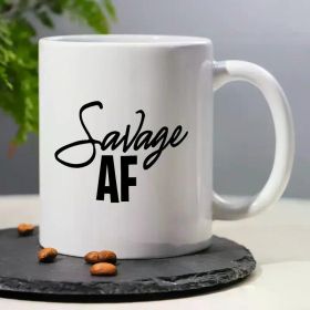 1PCS, 3A Grade, Savage AF, Funny Humorous Coffee Mug with Art Design for Friends, 11OZ Ceramic Tea Cup Ideal